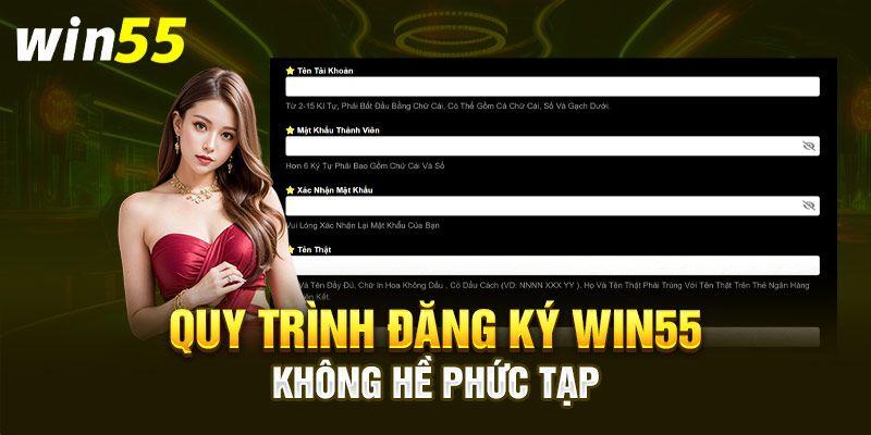 Quy trình đăng ký Win55 không hề phức tạp